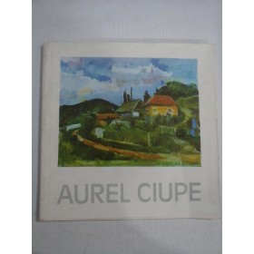     EXPOZITIE  RETROSPECTIVA  AUREL  CIUPE (pictor)  -  Muzeul de Arta Cluj-Napoca  - Bucuresti, 1985  